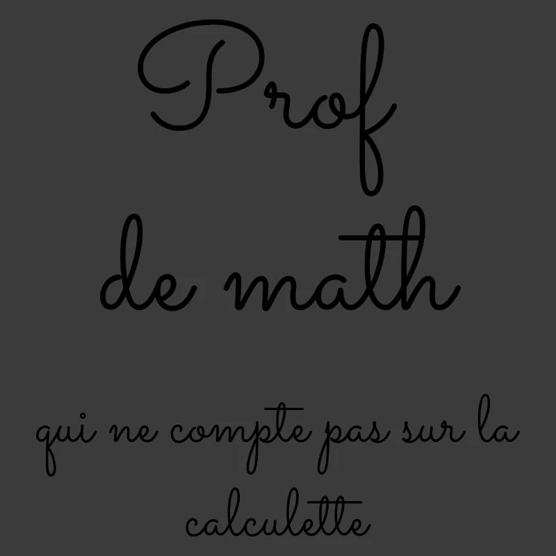 Prof de math qui ne compte pas sur la calculette