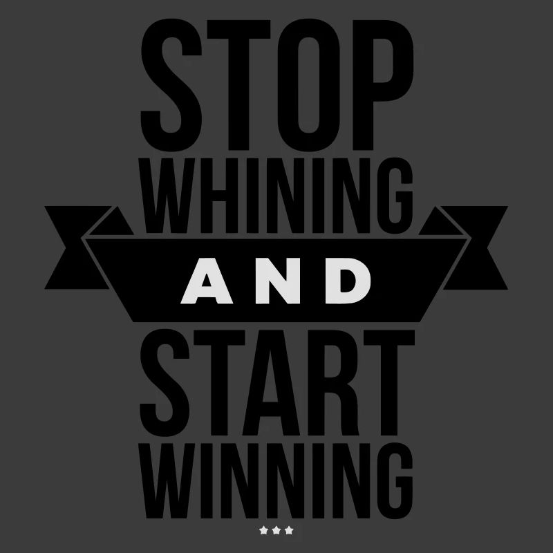 Stop Whining Start Winning - Motivation