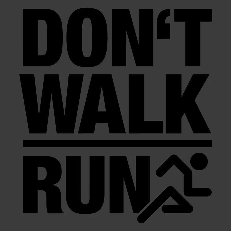 Dont walk - run