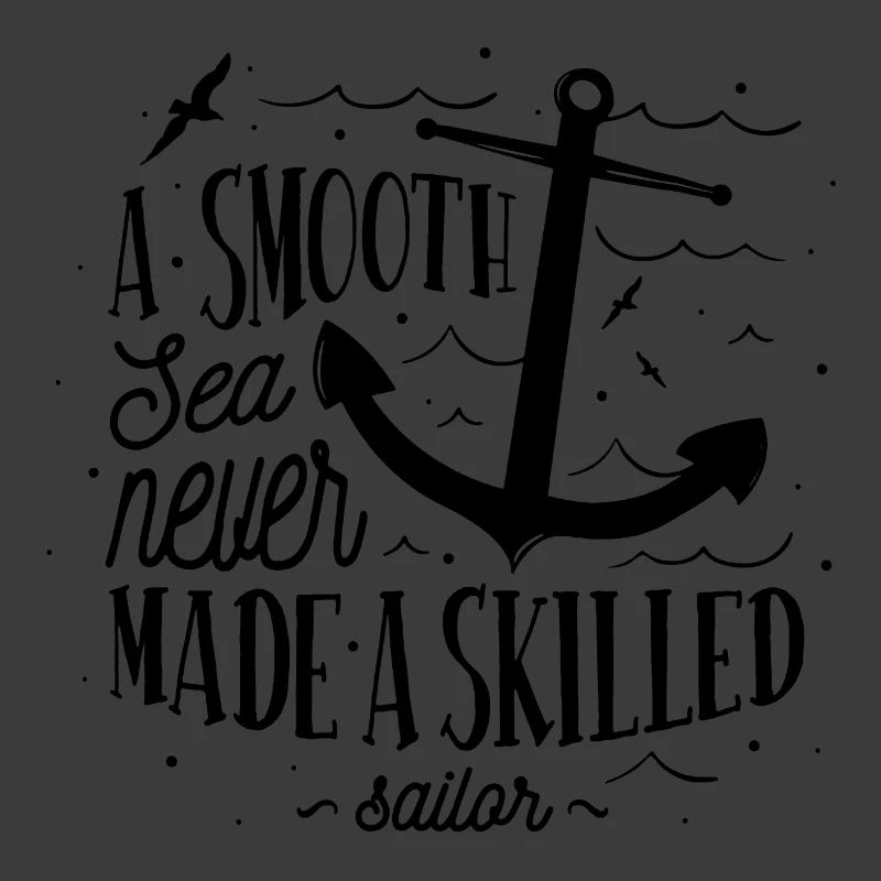 Sea Captain A Smooth Sea Never Made A Skilled