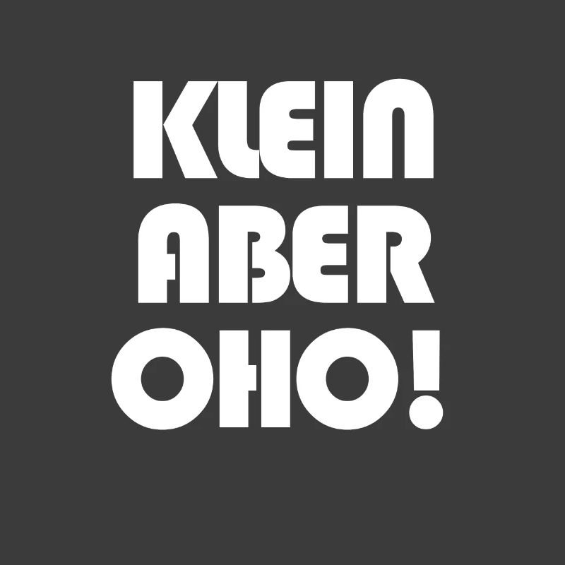Klein aber OHO!
