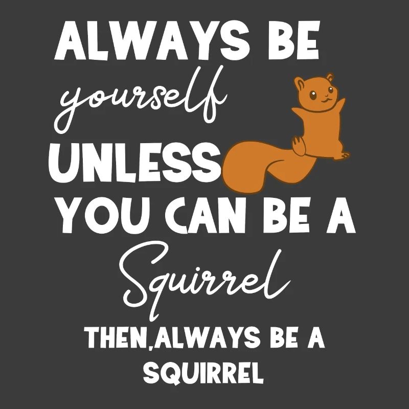 Eichhörnchen - Eichhörnchenfan - Be yourself