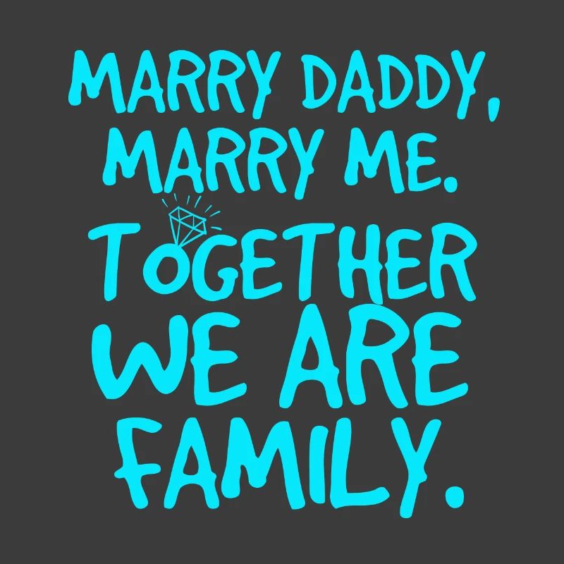 Marry daddy, heiratsantrag