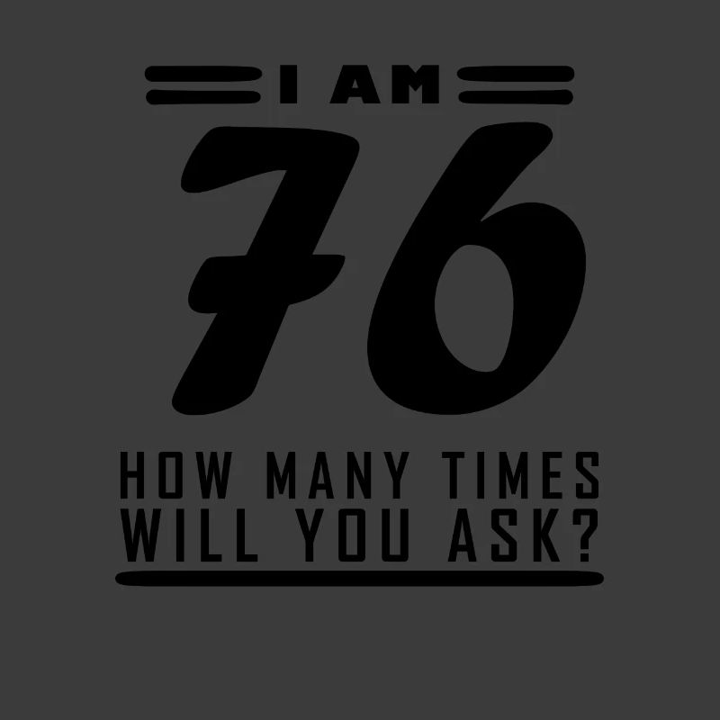 I am 76 – 76th birthday gift