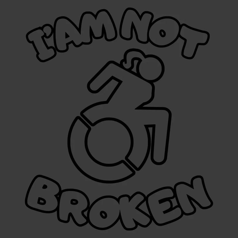 I'm in a wheelchair but I'm not broken #