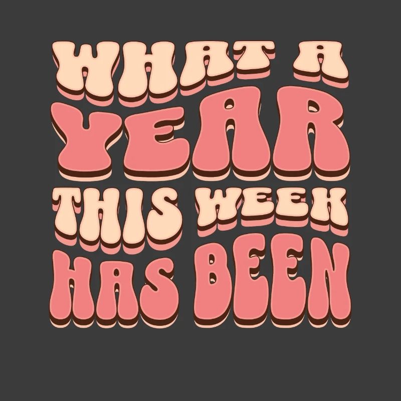 What A Year This Week Has Been Funny Saying Groovy