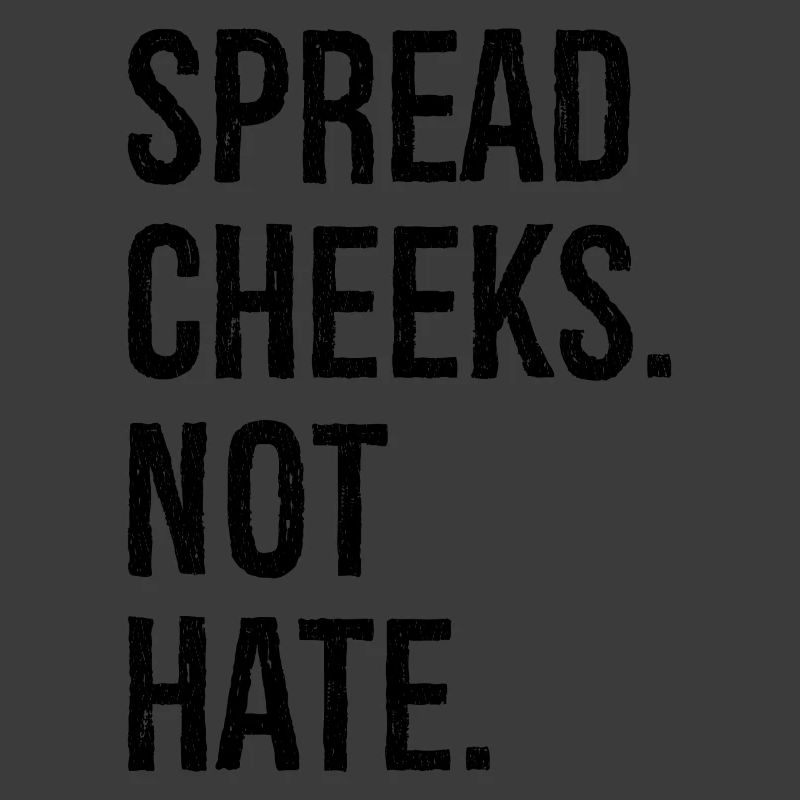 spread cheeks not hate