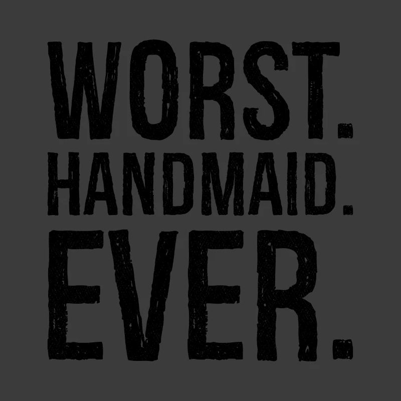 worst handmaid ever