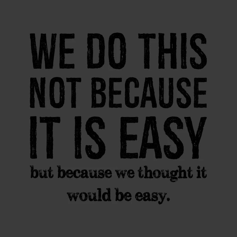 nous ne faisons pas ça parce que c'est facile