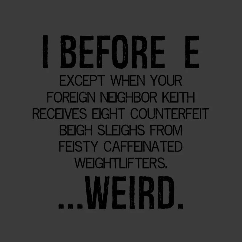 I Before E Weird