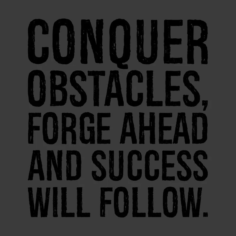 conquer obstacles forge ahead and success will