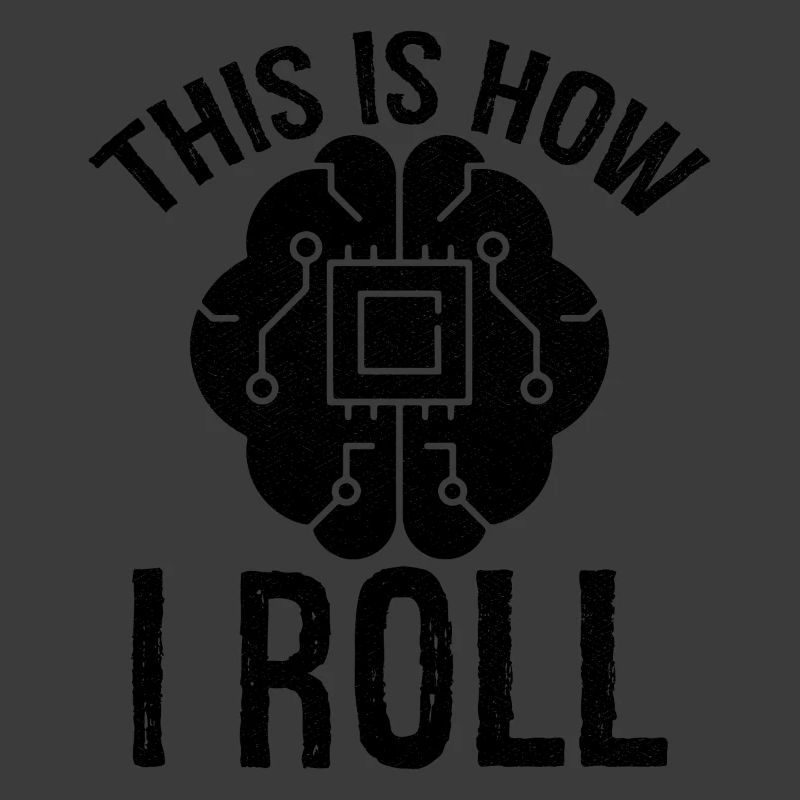 this is how I roll Artificial Intelligence