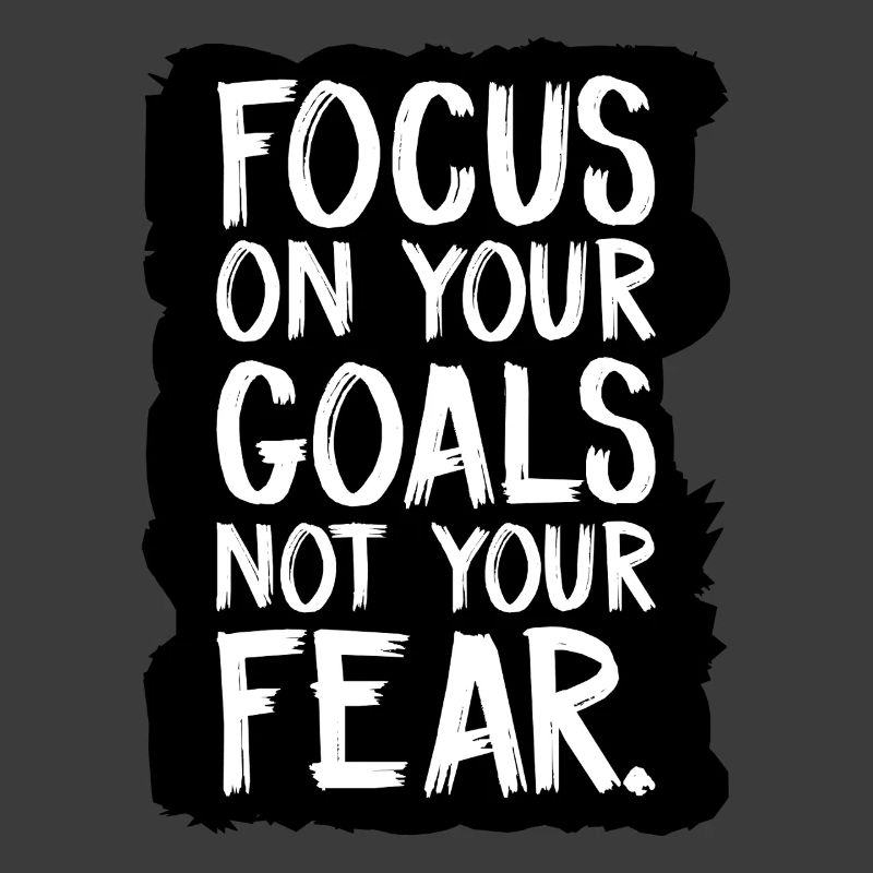 Concentrez-vous sur vos objectifs, pas sur votre peur