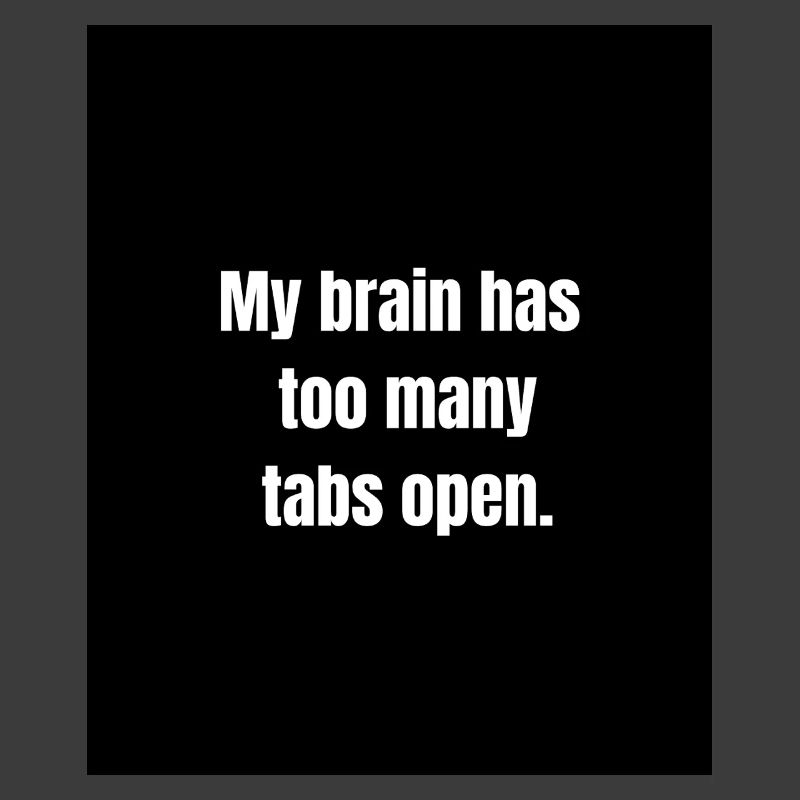 Too Many Tabs – Overthinking in Progress