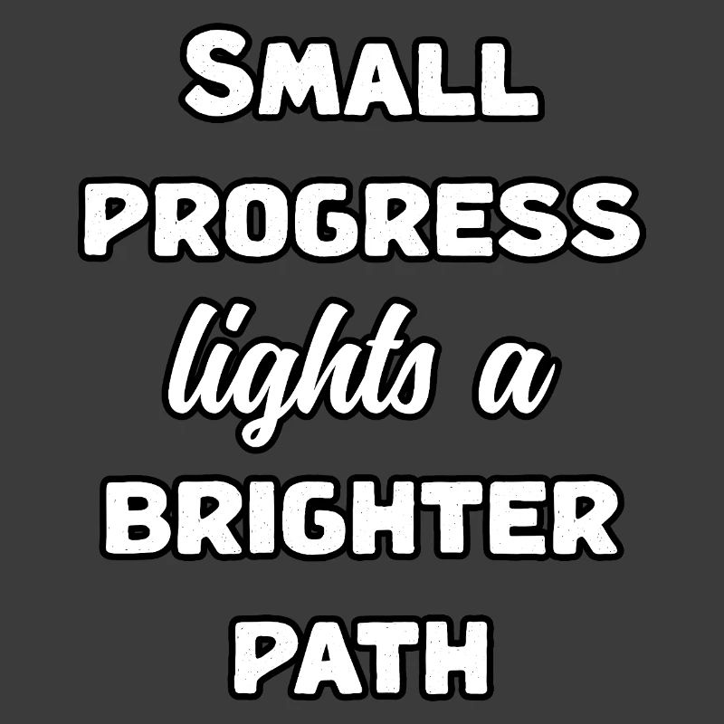 Small Progress Lights A Brighter Path Message	