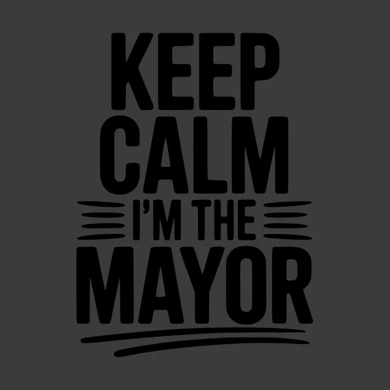 Keep Calm I’m The Mayor