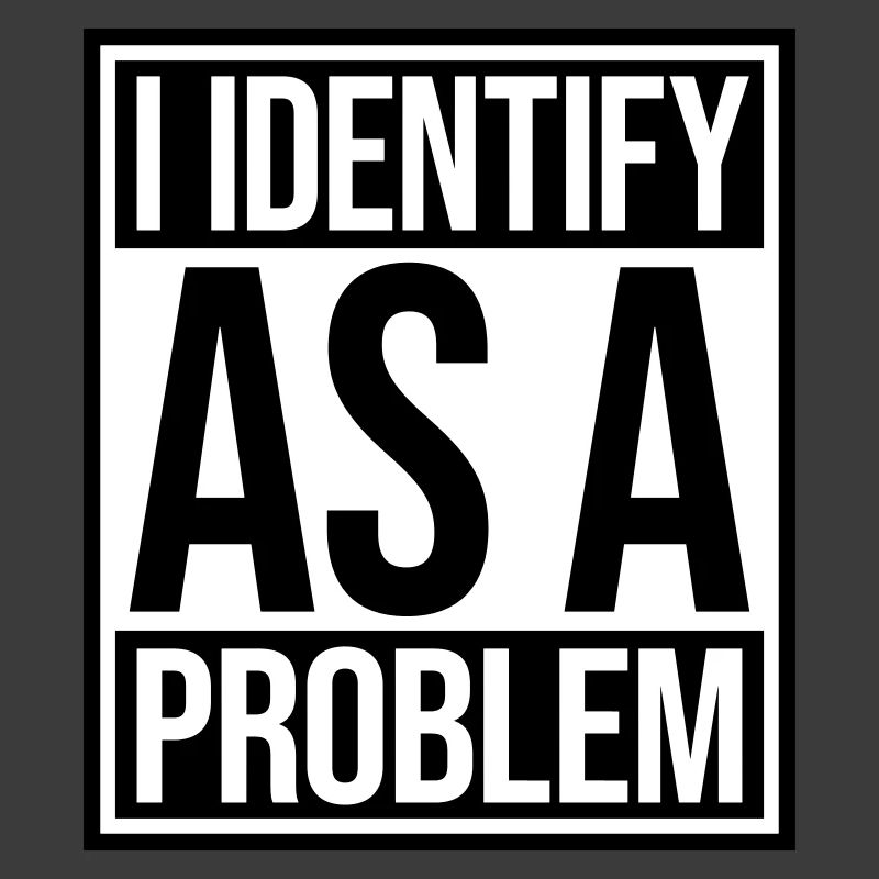 I Identify as a Problem Statement Cheeky Rebellious