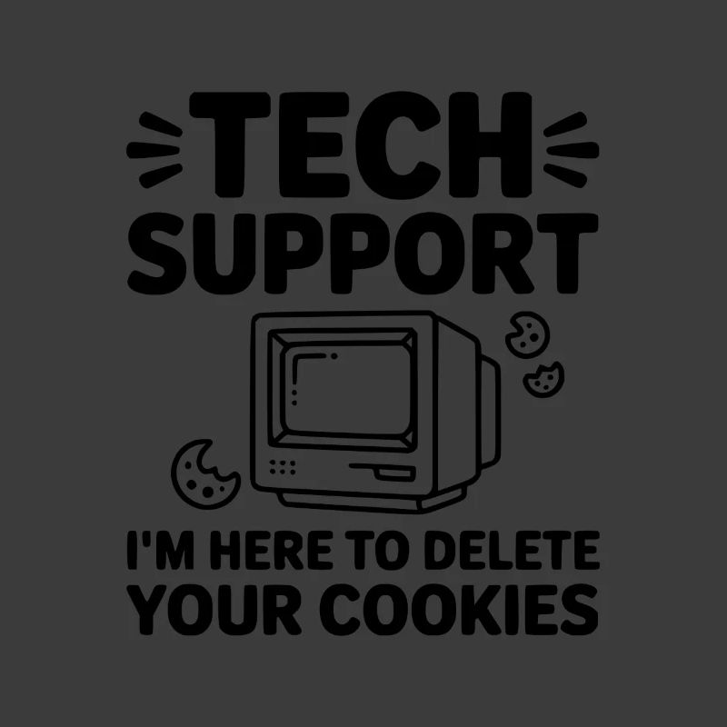 Tech Support I’m Here to Delete Your Cookies