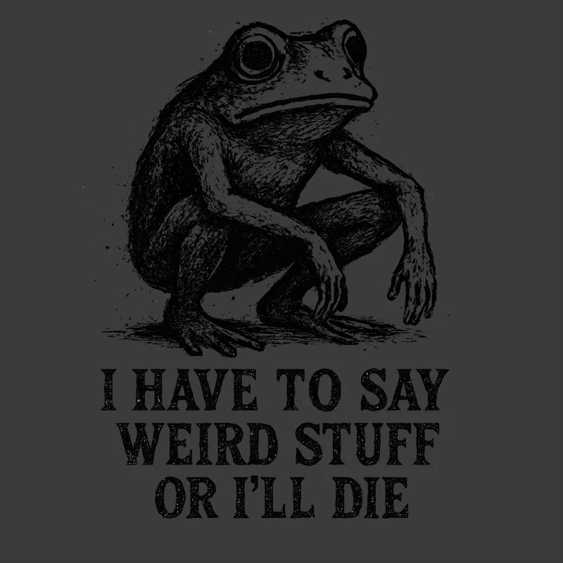 Frog Saying Meme Humor Funny Gift Idea