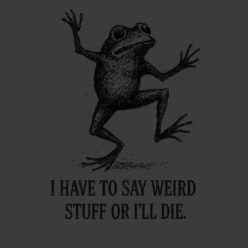 Frog Saying Meme Humor Funny Gift Idea