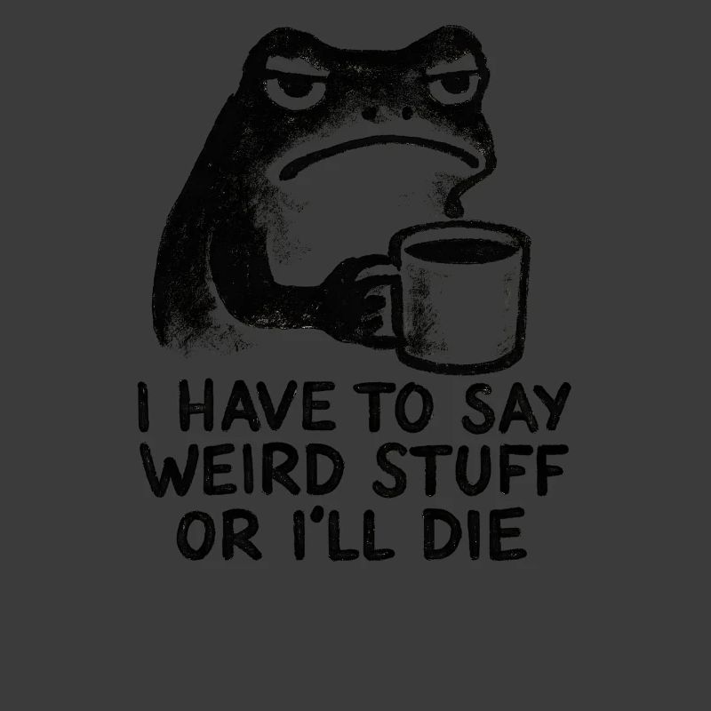 Frog Saying Meme Humor Funny Gift Idea