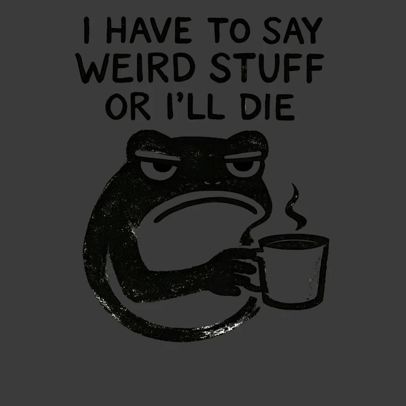 Frog Saying Meme Humor Funny Gift Idea