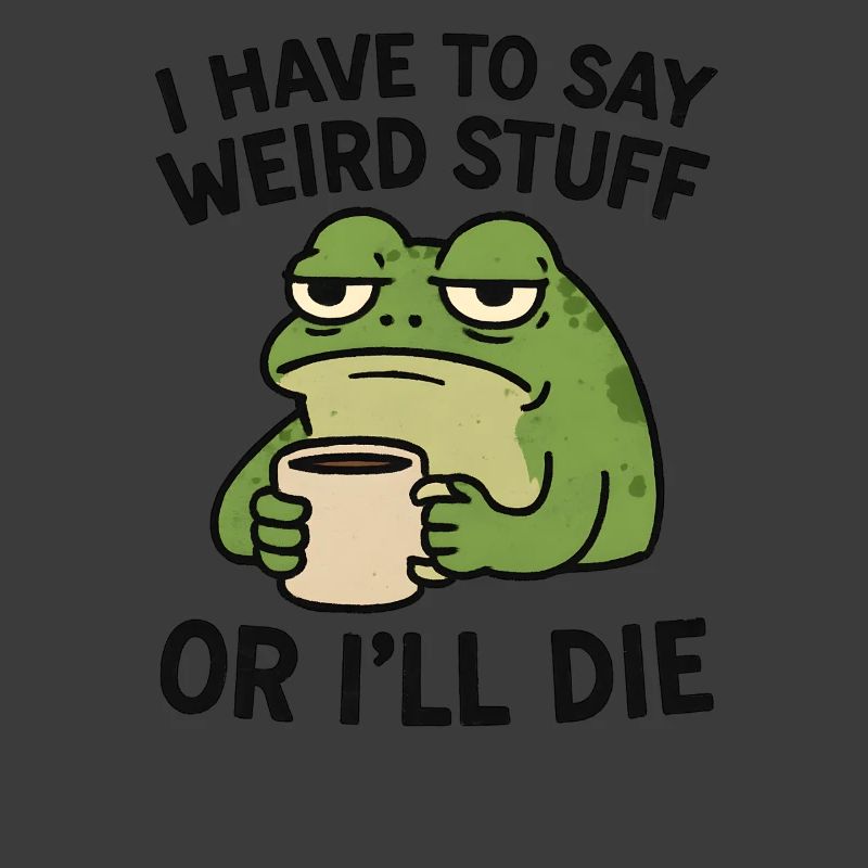 Frog Saying Meme Humor Funny Gift Idea