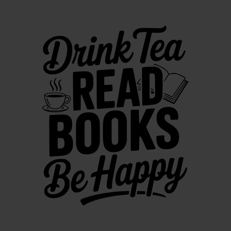 Drink Tea Read Books Be Happy