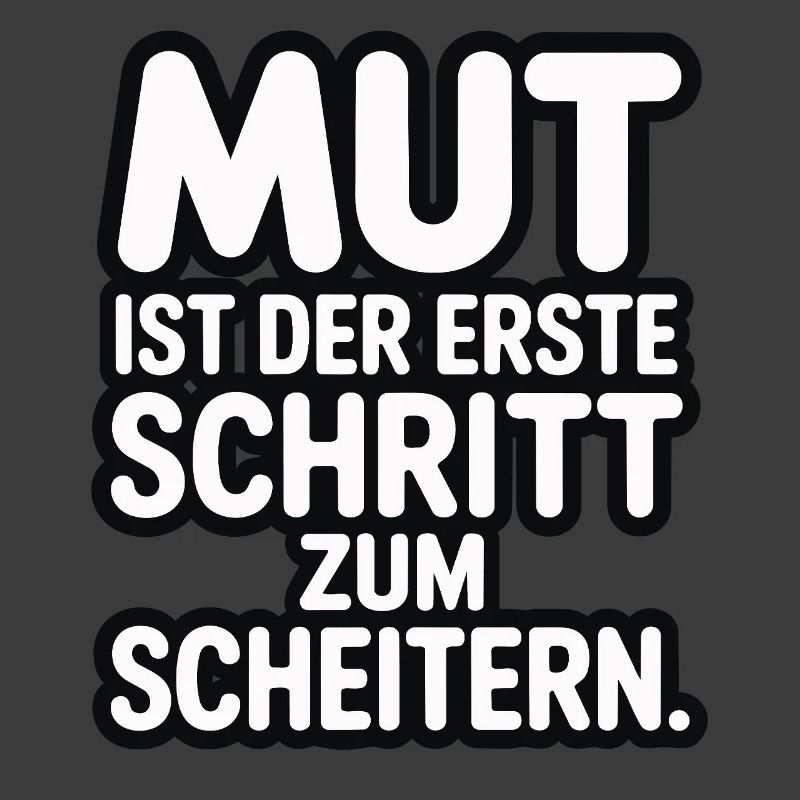 Courage is the first step to failure