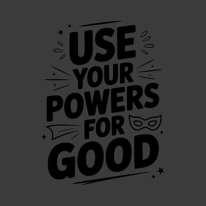 Use Your Powers for Good