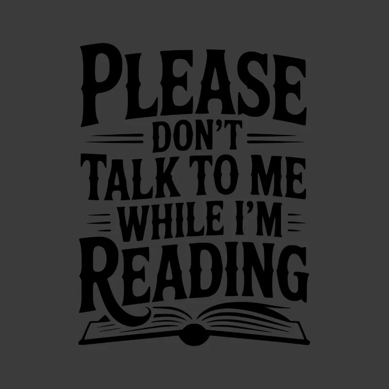 Please Don't Talk to Me While I'm Reading