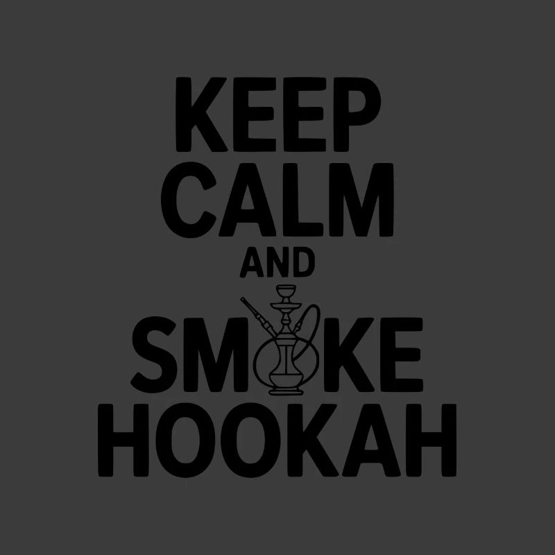 Keep Calm And Smoke Hookah