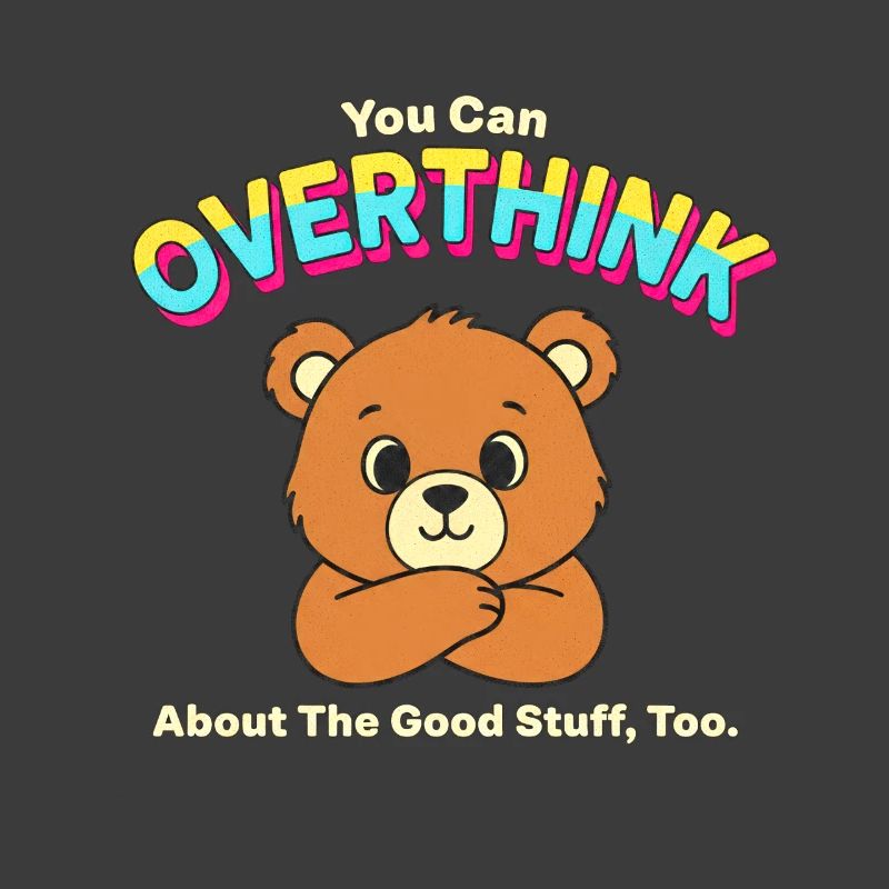 Overthink Good Stuff Bear