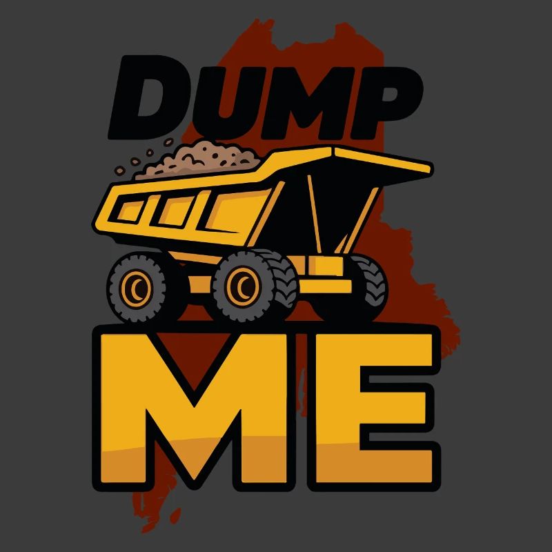 Dump Me: Bold Dump Truck Graphic