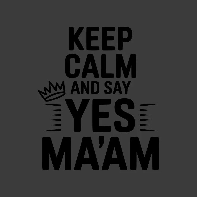 Keep Calm and Say Yes Ma'am