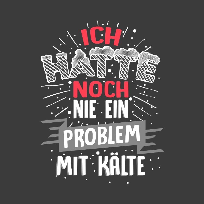 Ich hatte noch nie ein Problem mit Kälte / Winter