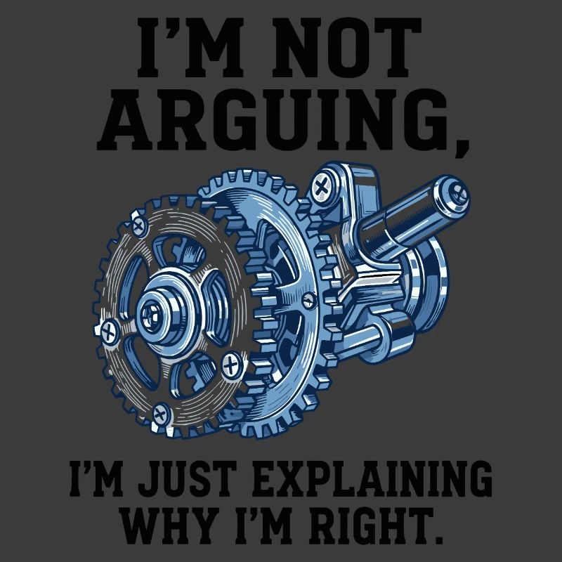 Not Arguing, Just Explaining Why I'm Right