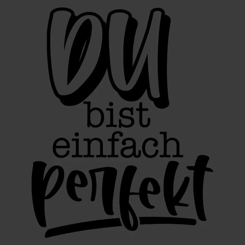 Du bist einfach perfekt