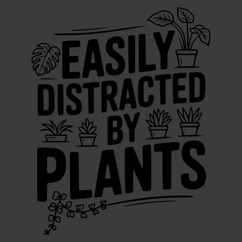 Easily Distracted by Plants