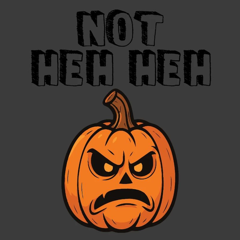 Not Heh Heh