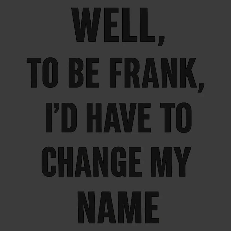 Frank Name Change Humor