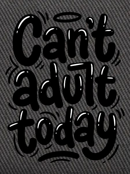 Can't adult today