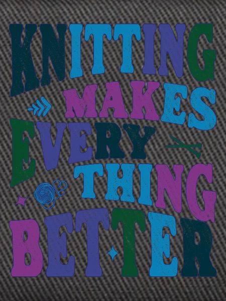 Knitting makes everything better