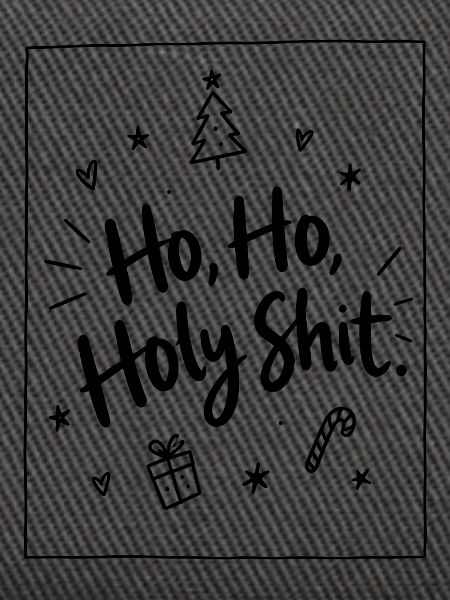 Ho Ho Holy Shit