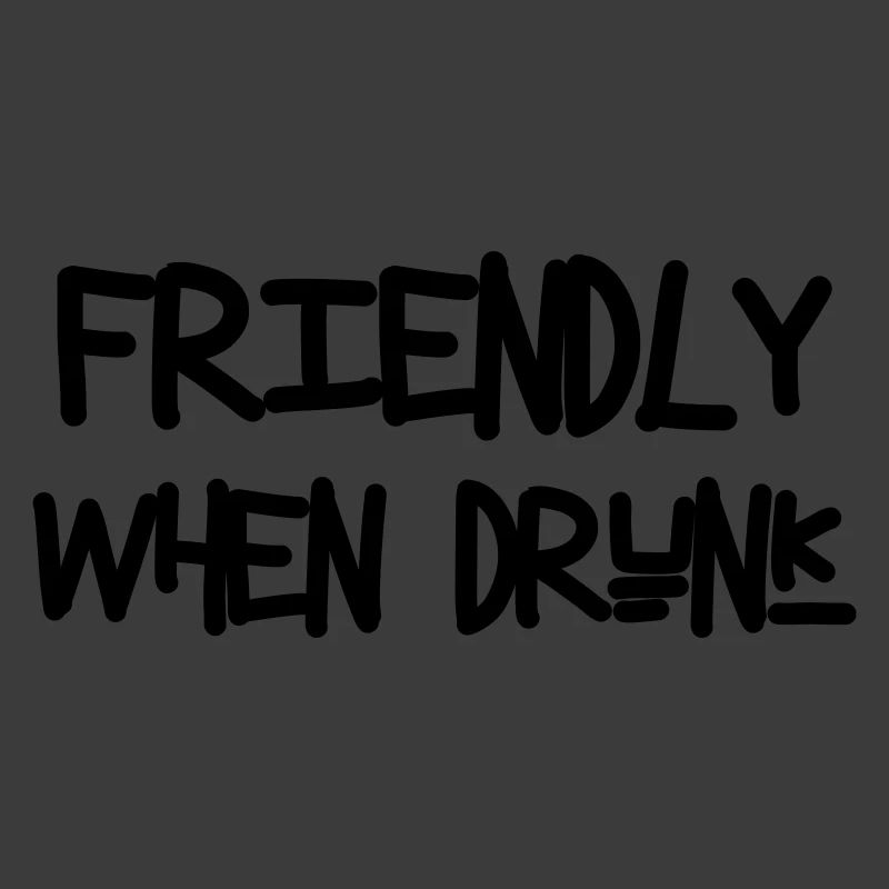 Friendly When Drunk - Alcohol