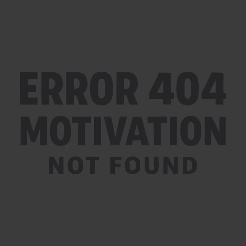 Error 404 Motivation not found Funny saying