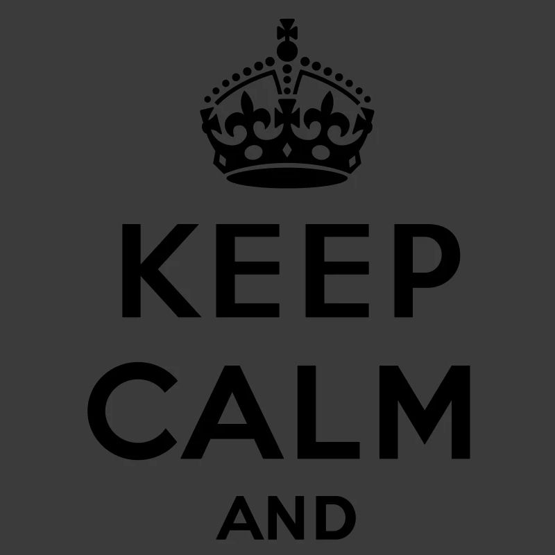 Keep calm and ... (Text / concept) own text