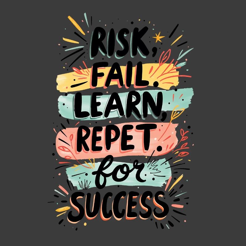 RISK FAIL LEARN REPEAT FOR SUCCESS