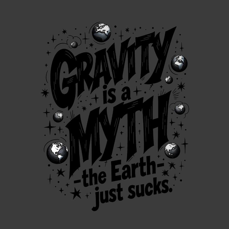 GRAVITY IS A MYTH—THE EARTH JUST SUCKS, PHYSICS