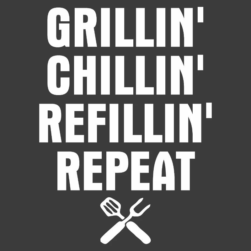Grillin chillin refillin repeat- Grill Tshirt